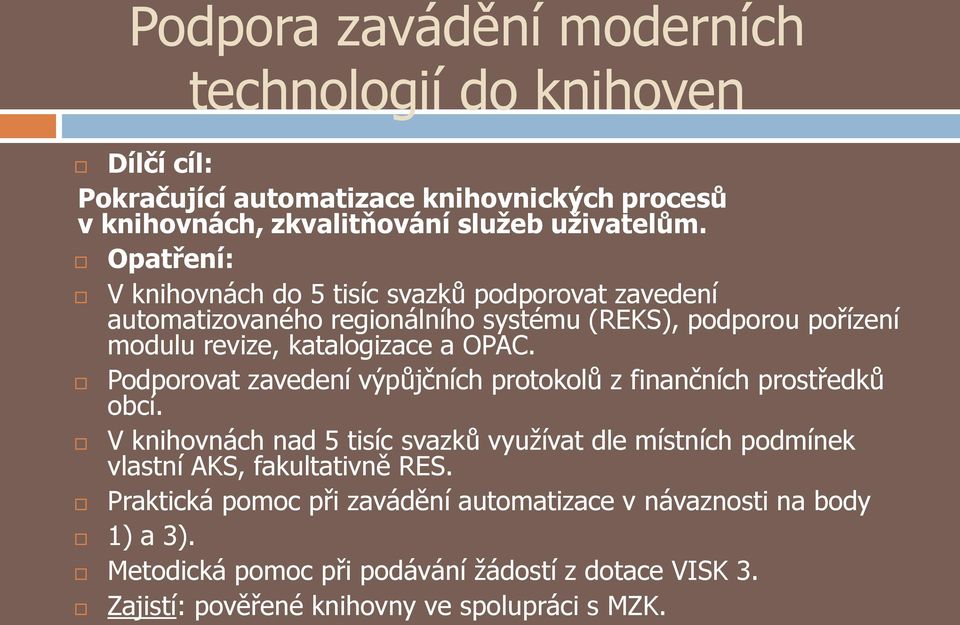 Podporovat zavedení výpůjčních protokolů z finančních prostředků obcí. V knihovnách nad 5 tisíc svazků využívat dle místních podmínek vlastní AKS, fakultativně RES.