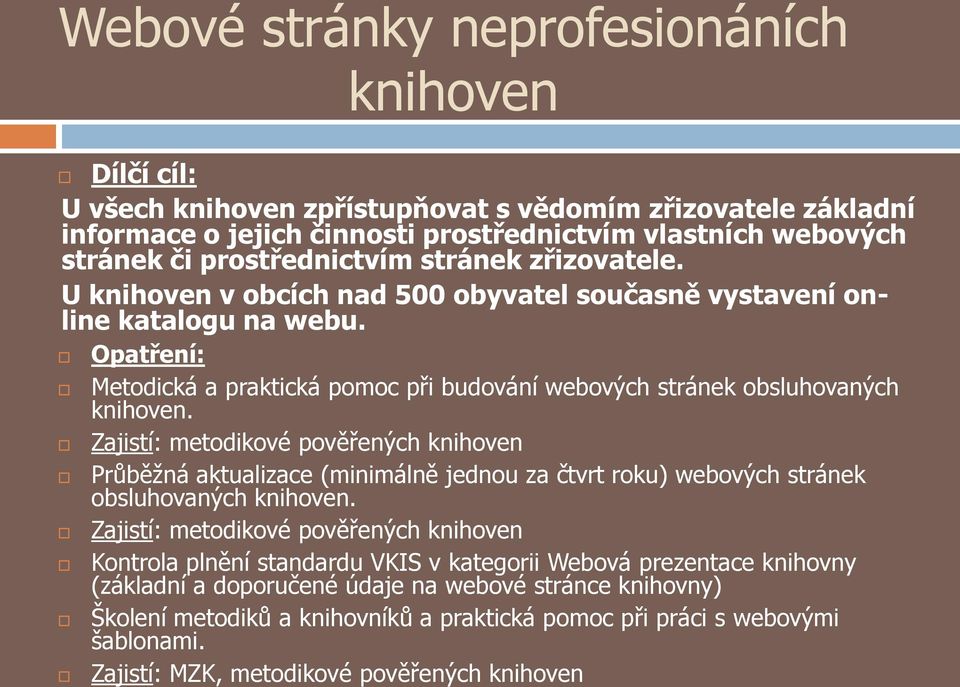 Opatření: Metodická a praktická pomoc při budování webových stránek obsluhovaných knihoven.