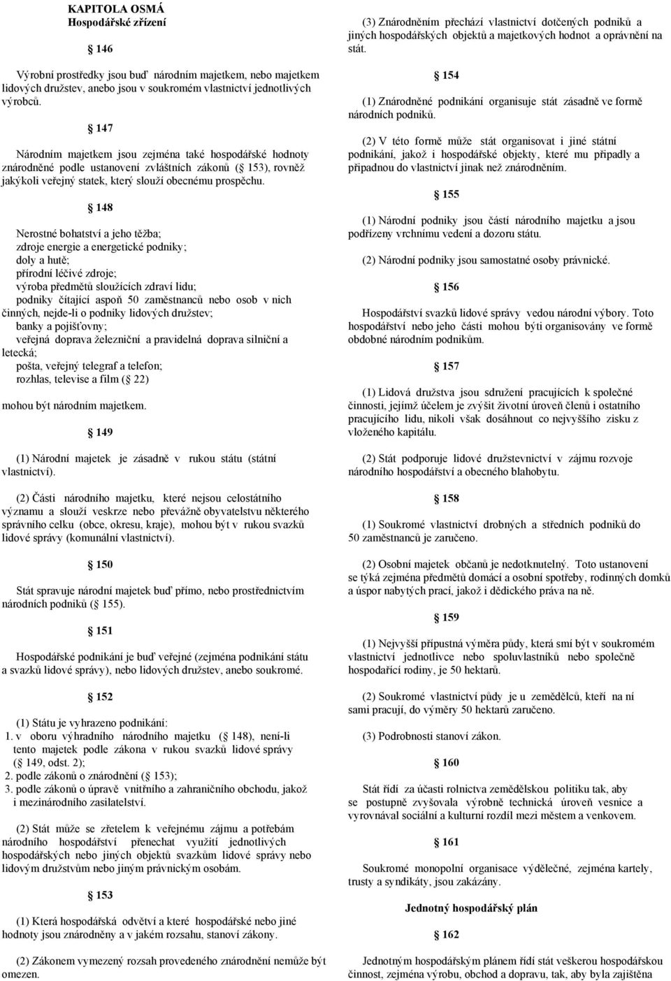 148 Nerostné bohatství a jeho těžba; zdroje energie a energetické podniky; doly a hutě; přírodní léčivé zdroje; výroba předmětů sloužících zdraví lidu; podniky čítající aspoň 50 zaměstnanců nebo osob