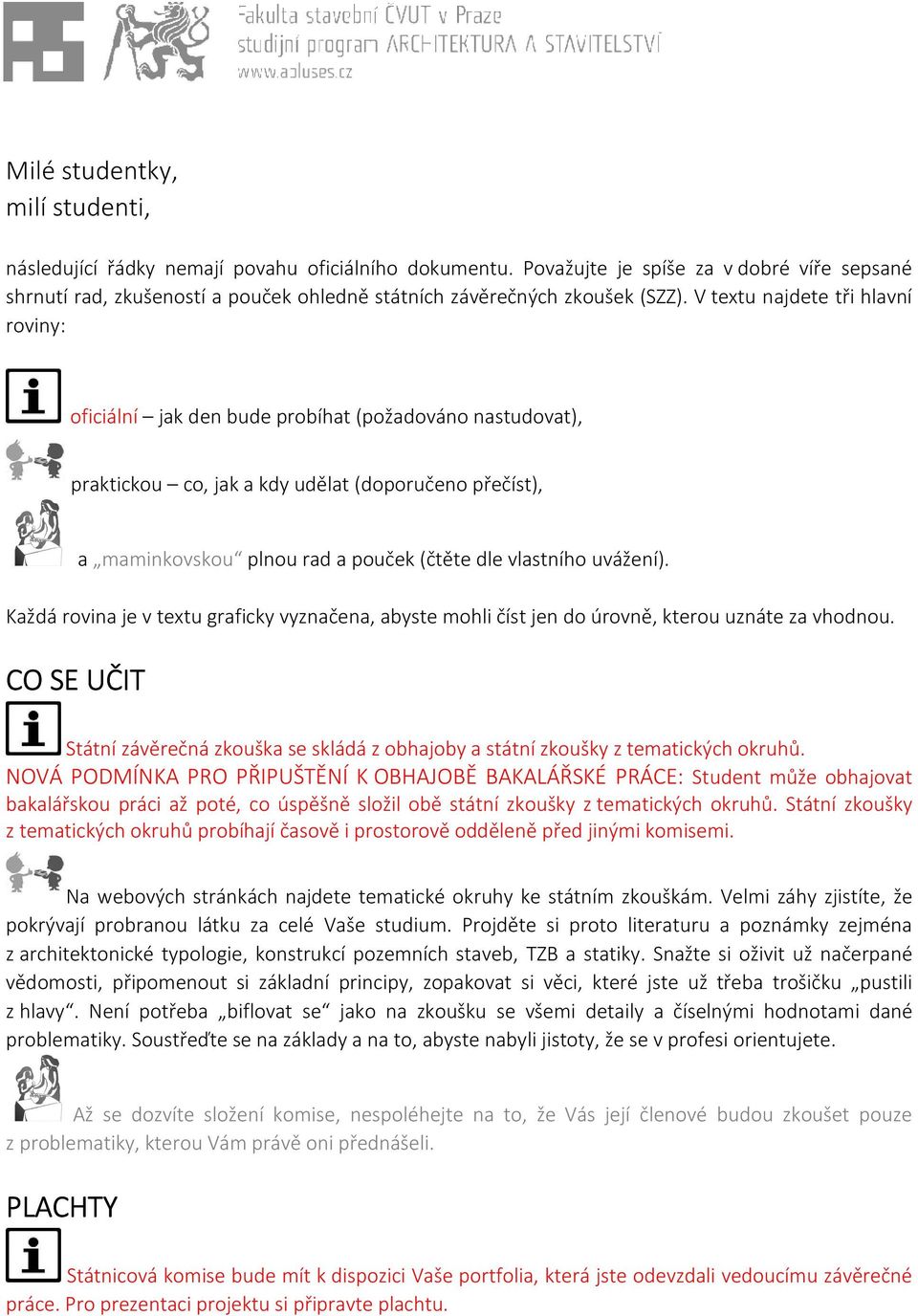 V textu najdete tři hlavní roviny: oficiální jak den bude probíhat (požadováno nastudovat), praktickou co, jak a kdy udělat (doporučeno přečíst), a maminkovskou plnou rad a pouček (čtěte dle