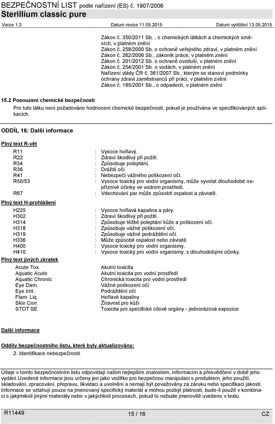 , kterým se stanoví podmínky ochrany zdraví zaměstnanců při práci, v platném znění Zákon č. 185/2001 Sb., o odpadech, v platném znění 15.