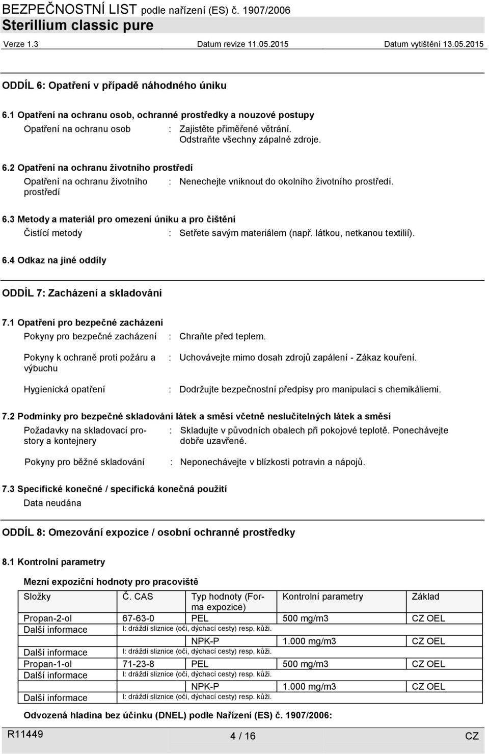látkou, netkanou textilií). 6.4 Odkaz na jiné oddíly ODDÍL 7: Zacházení a skladování 7.