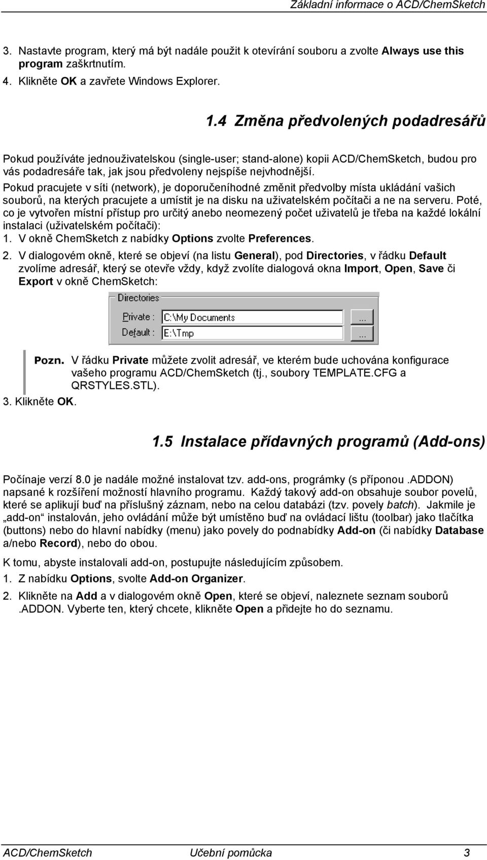 Pokud pracujete v síti (network), je doporučeníhodné změnit předvolby místa ukládání vašich souborů, na kterých pracujete a umístit je na disku na uživatelském počítači a ne na serveru.