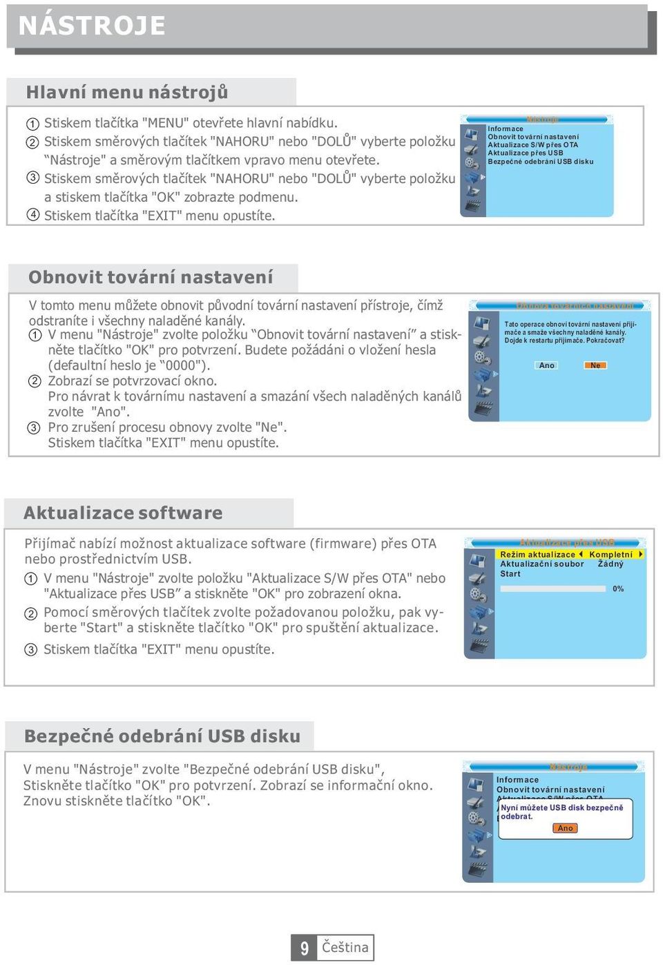 Nástroje Informace Obnovit tovární nastavení Aktualizace S/W přes OTA Aktualizace přes USB Bezpečné odebrání USB disku Obnovit tovární nastavení V tomto menu můžete obnovit původní tovární nastavení