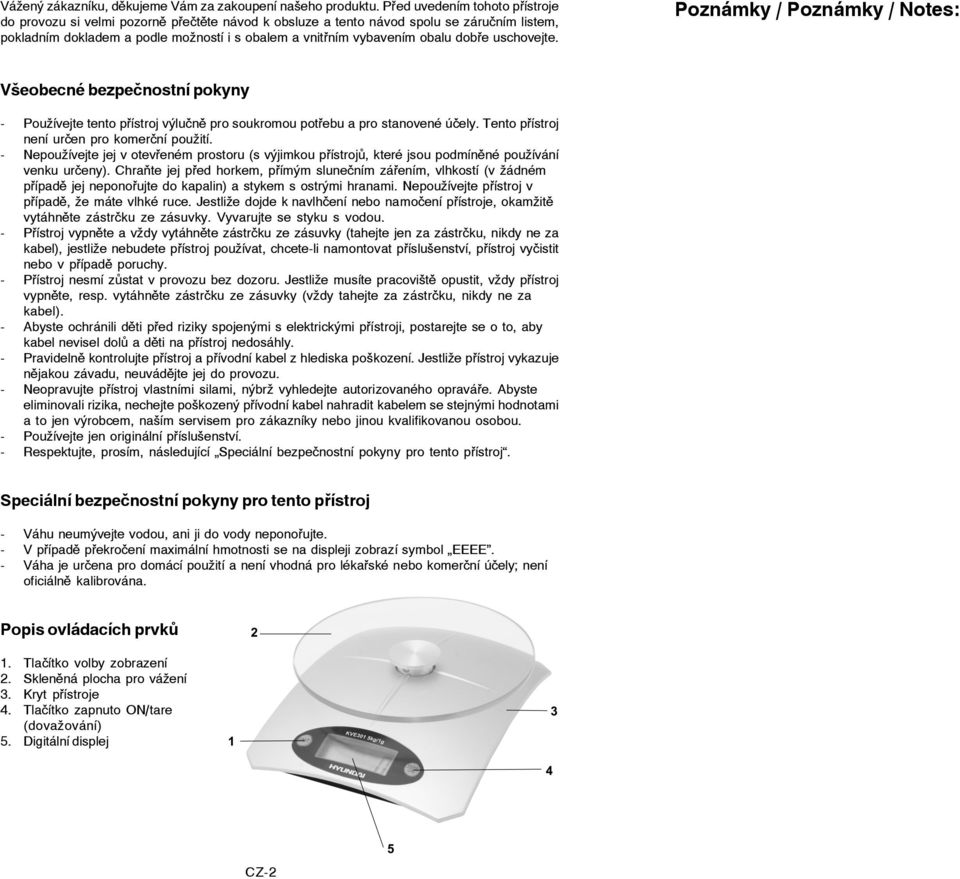 dobře uschovejte. Poznámky / Poznámky / Notes: Všeobecné bezpečnostní pokyny - Používejte tento přístroj výlučně pro soukromou potřebu a pro stanovené účely.