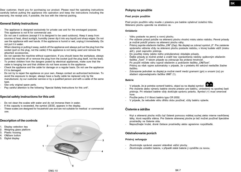 packing. General Safety Instructions - The appliance is designed exclusively for private use and for the envisaged purpose. This appliance is not fit for commercial use.