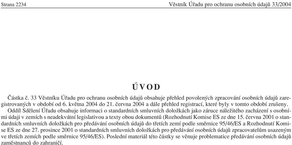 OddÌl SdÏlenÌ adu obsahuje informaci o standardnìch smluvnìch doloûk ch jako z ruce n leûitèho zach zenì s osobnìmi daji v zemìch s neadekv tnì legislativou a texty obou dokument (RozhodnutÌ Komise