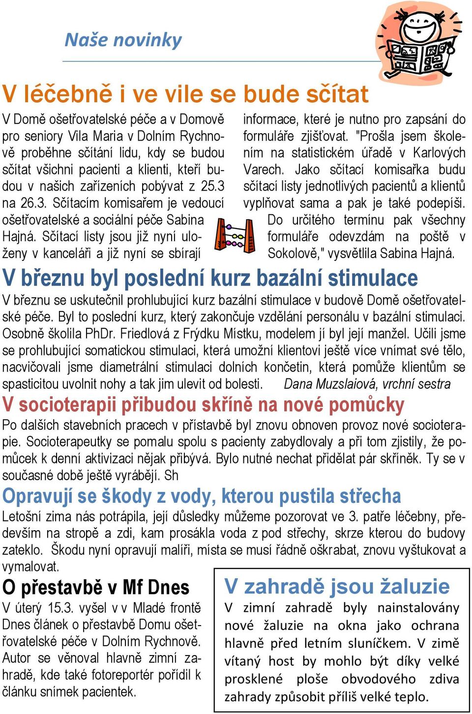 Sčítací listy jsou již nyní uloženy v kanceláři a již nyní se sbírají informace, které je nutno pro zapsání do formuláře zjišťovat. "Prošla jsem školením na statistickém úřadě v Karlových Varech.