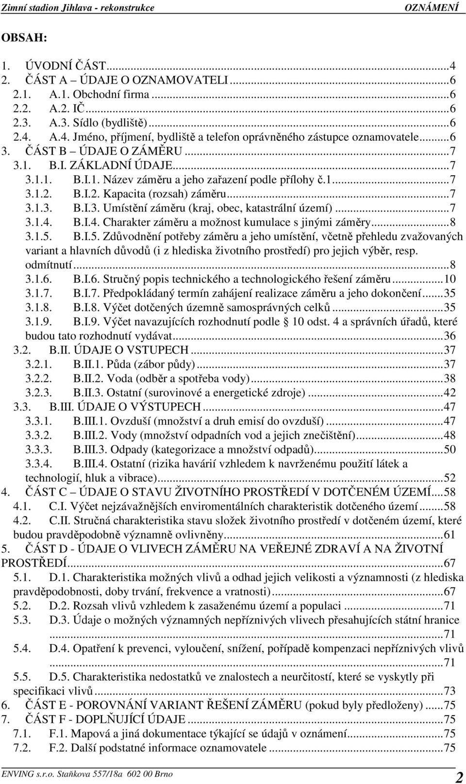 ..7 3.1.4. B.I.4. Charakter záměru a možnost kumulace s jinými záměry...8 3.1.5.