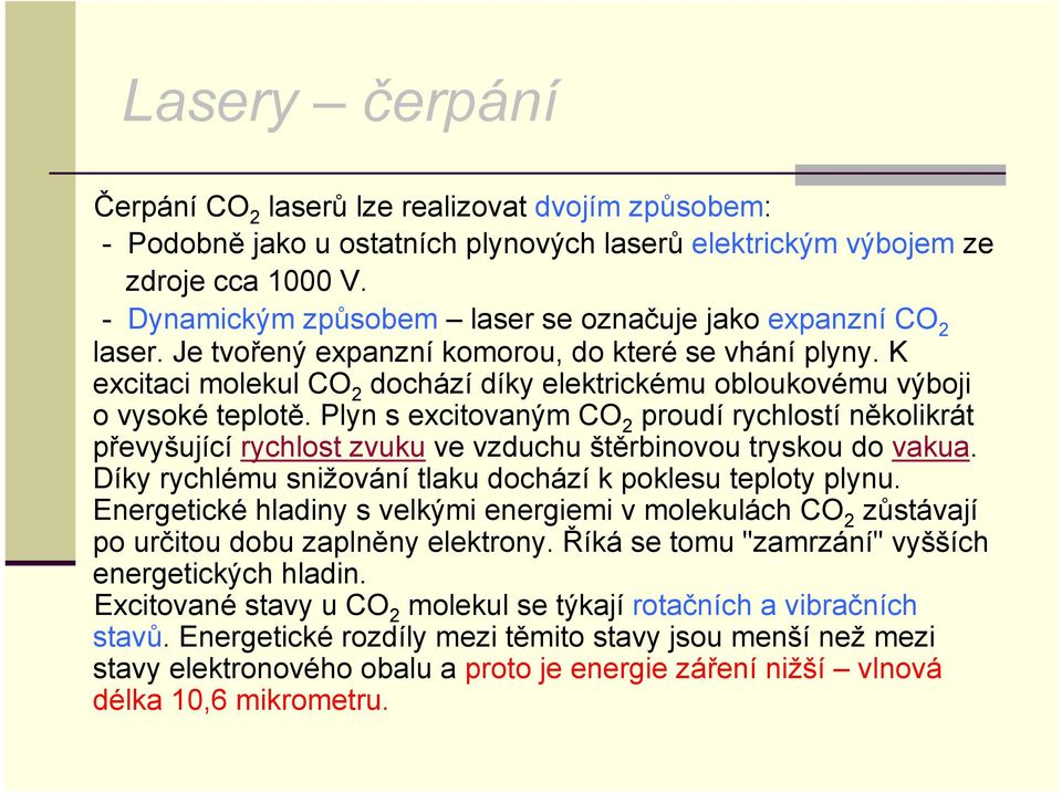 K excitaci molekul CO 2 dochází díky elektrickému obloukovému výboji o vysoké teplotě.