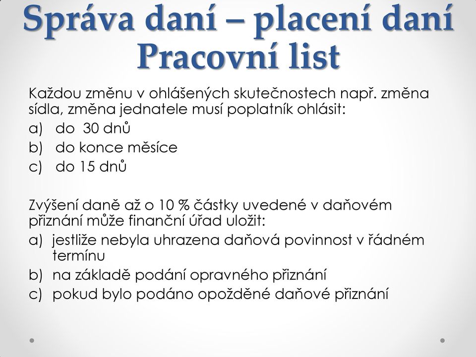 Zvýšení daně až o 10 % částky uvedené v daňovém přiznání může finanční úřad uložit: a) jestliže