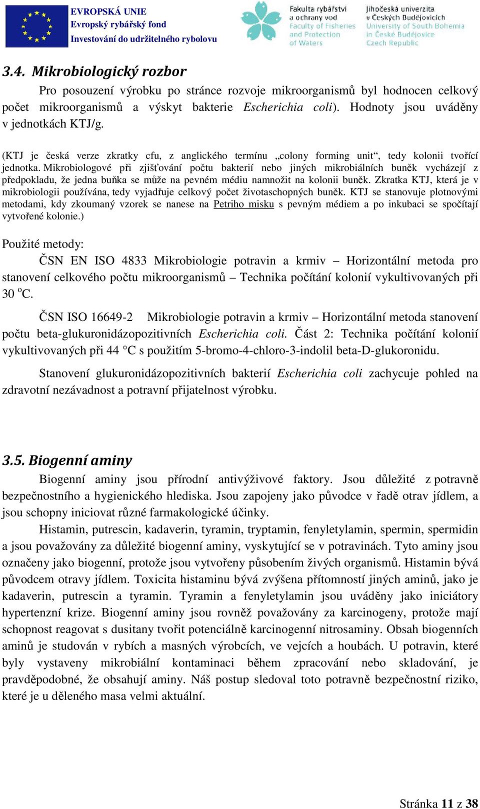 Mikrobiologové při zjišťování počtu bakterií nebo jiných mikrobiálních buněk vycházejí z předpokladu, že jedna buňka se může na pevném médiu namnožit na kolonii buněk.