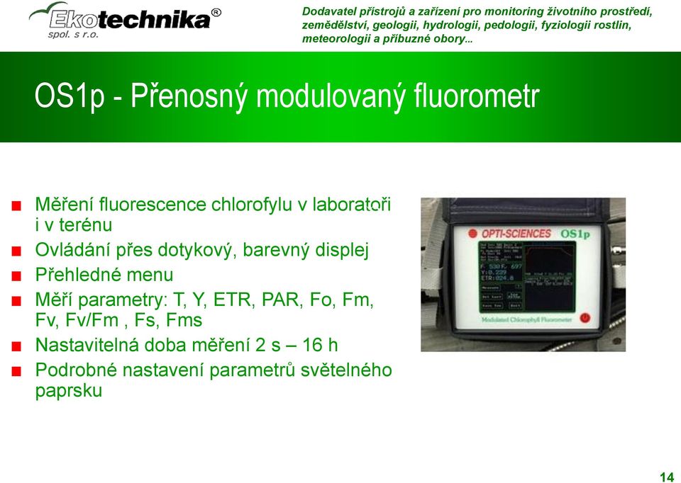 PAR, Fo, Fm, Fv, Fv/Fm, Fs, Fms Nastavitelná doba měření 2 s 16 h Podrobné nastavení