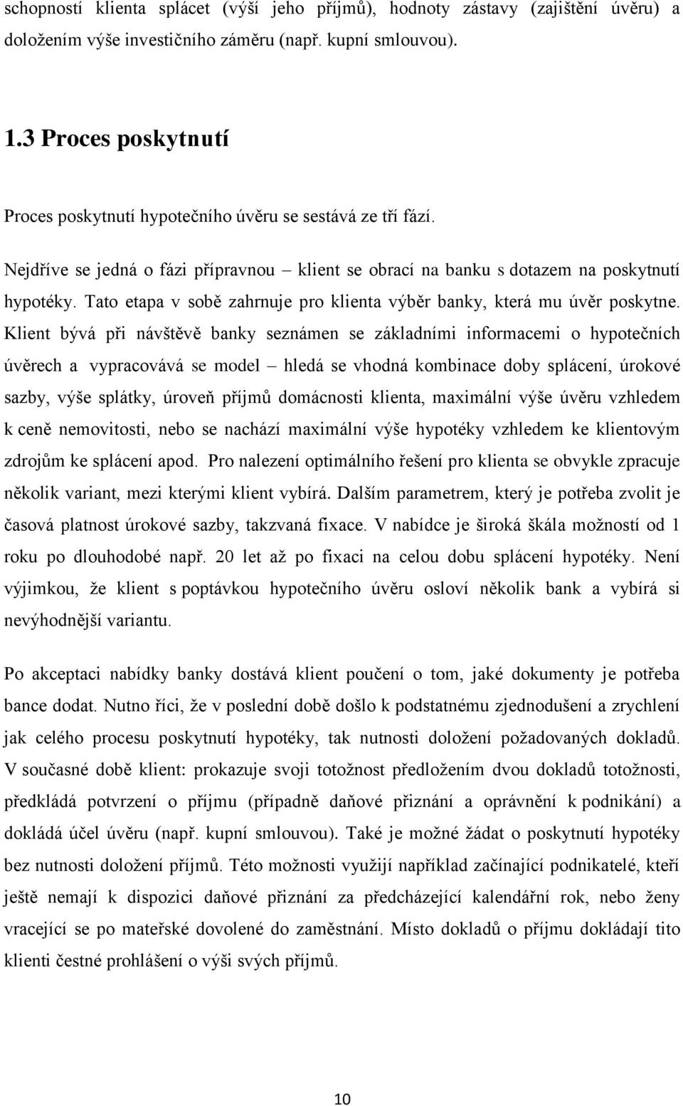 Tato etapa v sobě zahrnuje pro klienta výběr banky, která mu úvěr poskytne.