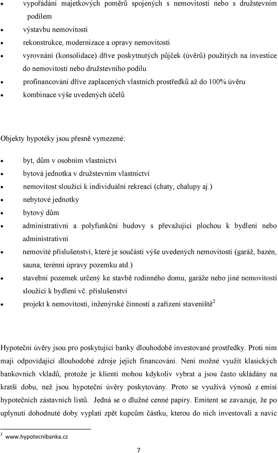 přesně vymezené: byt, dům v osobním vlastnictví bytová jednotka v družstevním vlastnictví nemovitost sloužící k individuální rekreaci (chaty, chalupy aj.