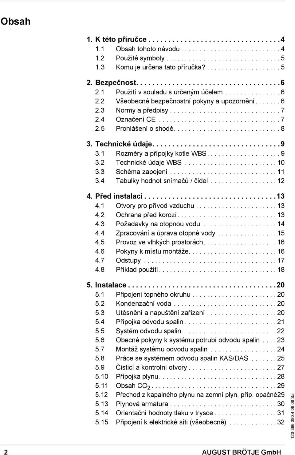 ............................. 7 2.4 Označení CE................................. 7 2.5 Prohlášení o shodě............................. 8 3. Technické údaje................................9 3.