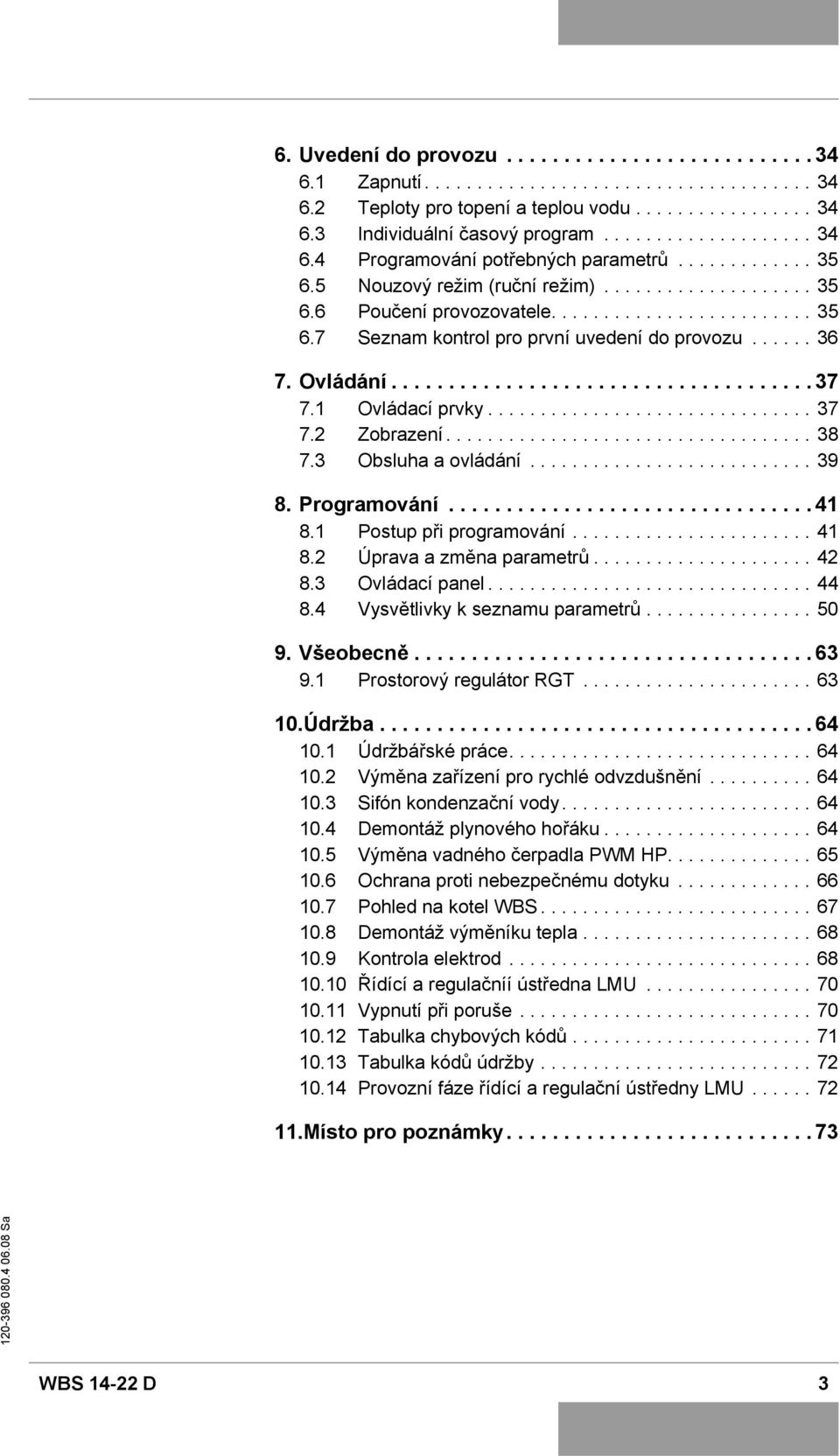 1 Ovládací prvky............................... 37 7.2 Zobrazení................................... 38 7.3 Obsluha a ovládání........................... 39 8. Programování................................ 41 8.