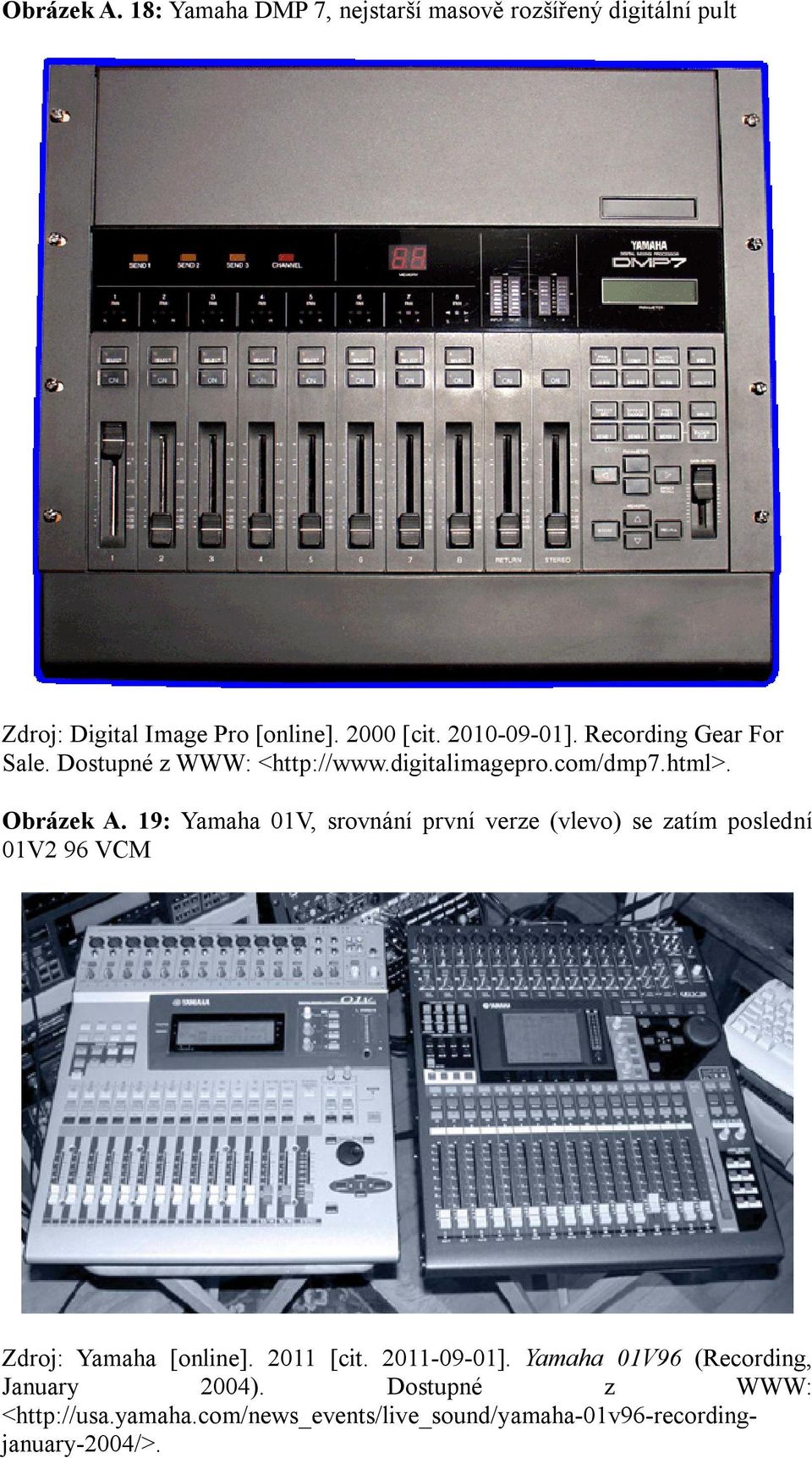 19: Yamaha 01V, srovnání první verze (vlevo) se zatím poslední 01V2 96 VCM Zdroj: Yamaha [online]. 2011 [cit. 2011-09-01].