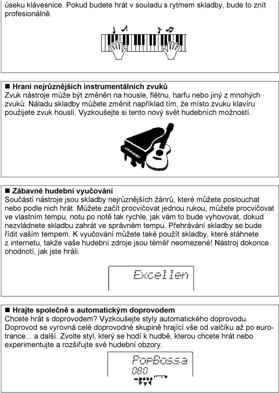 Náladu skladby můžete změnit například tím, že místo zvuku klavíru použijete zvuk houslí. Vyzkoušejte si tento nový svět hudebních možností.