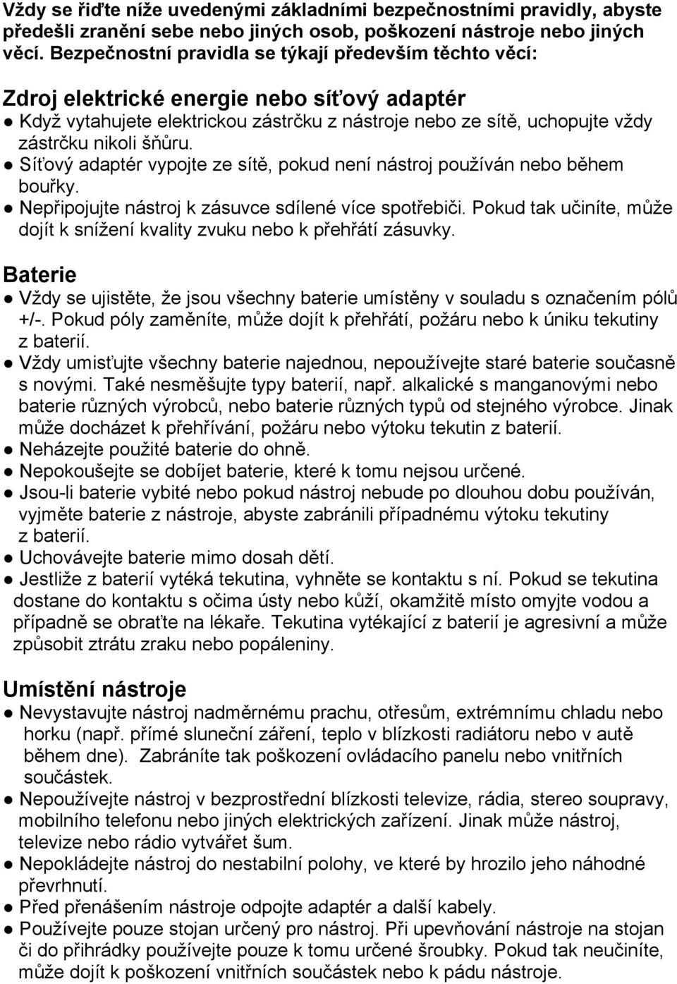 Síťový adaptér vypojte ze sítě, pokud není nástroj používán nebo během bouřky. Nepřipojujte nástroj k zásuvce sdílené více spotřebiči.