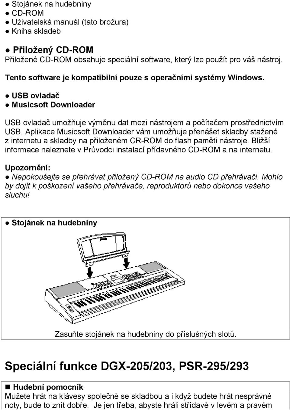 Aplikace Musicsoft Downloader vám umožňuje přenášet skladby stažené z internetu a skladby na přiloženém CR-ROM do flash paměti nástroje.