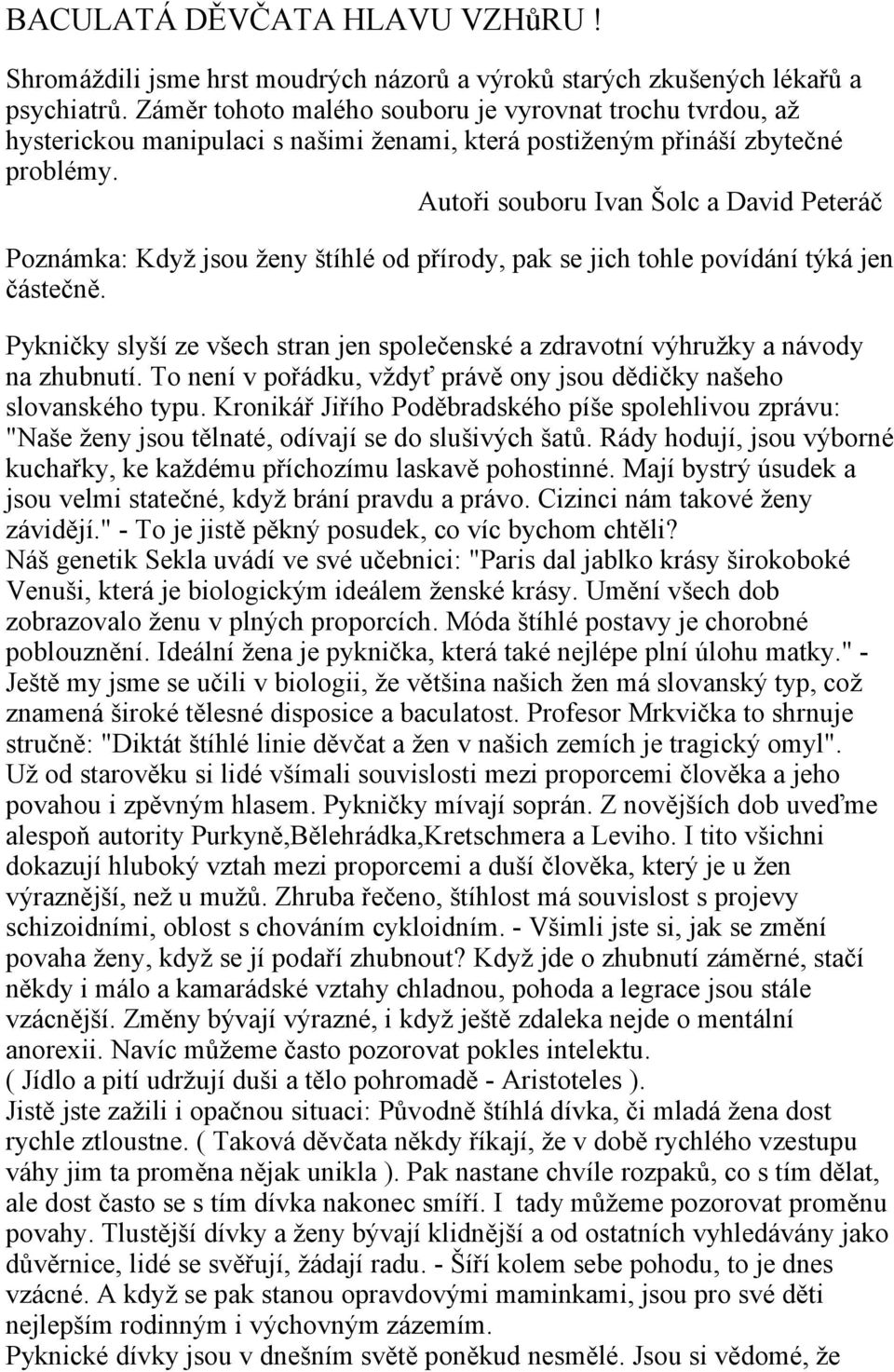 Autoři souboru Ivan Šolc a David Peteráč Poznámka: Když jsou ženy štíhlé od přírody, pak se jich tohle povídání týká jen částečně.