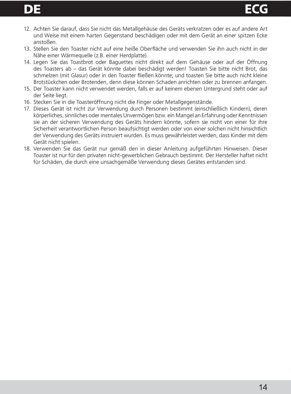 13. Stellen Sie den Toaster nicht auf eine heiße Oberfläche und verwenden Sie ihn auch nicht in der Nähe einer Wärmequelle (z.b. einer Herdplatte). 14.