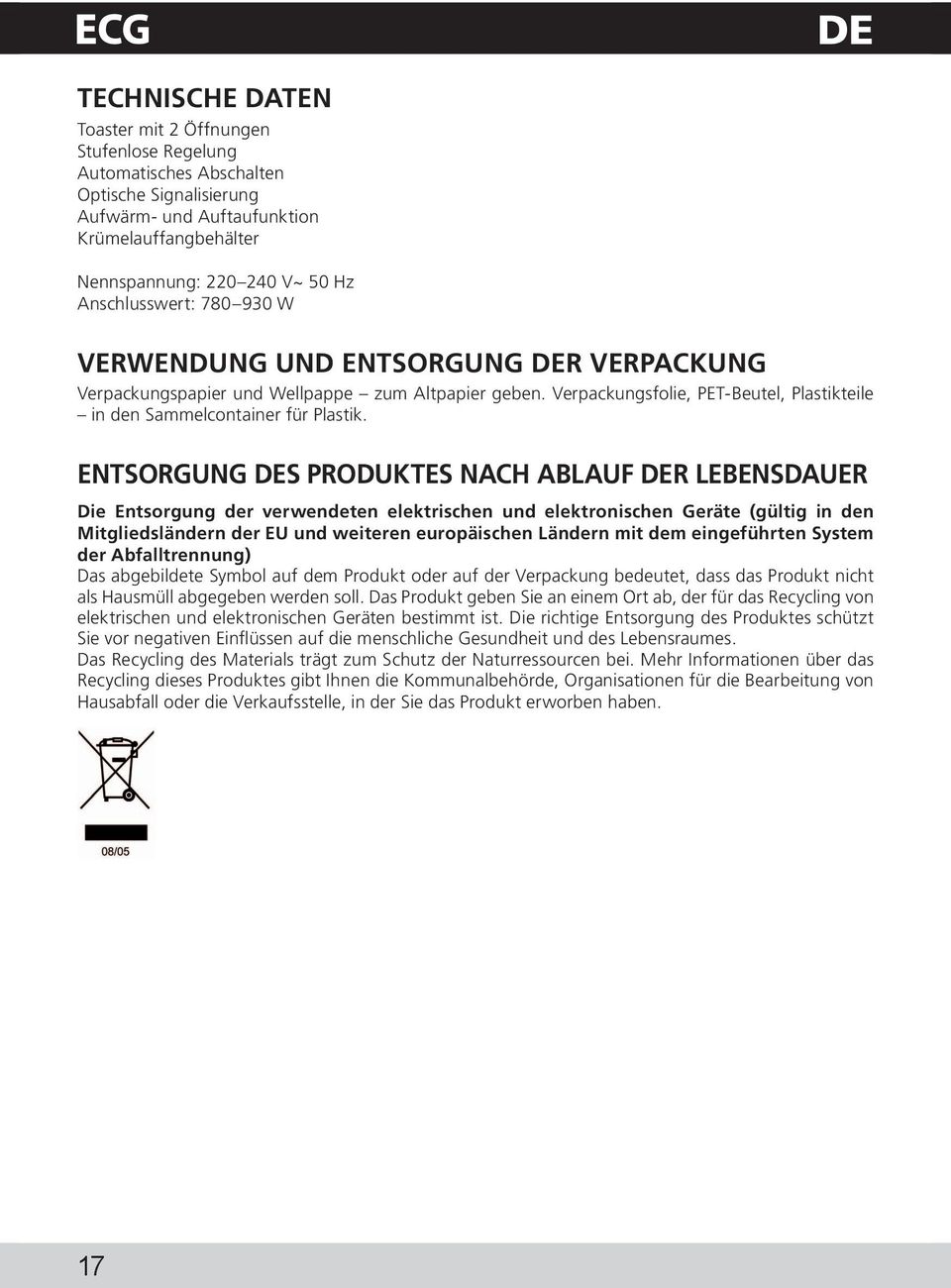 ENTSORGUNG DES PRODUKTES NACH ABLAUF DER LEBENSDAUER Die Entsorgung der verwendeten elektrischen und elektronischen Geräte (gültig in den Mitgliedsländern der EU und weiteren europäischen Ländern mit