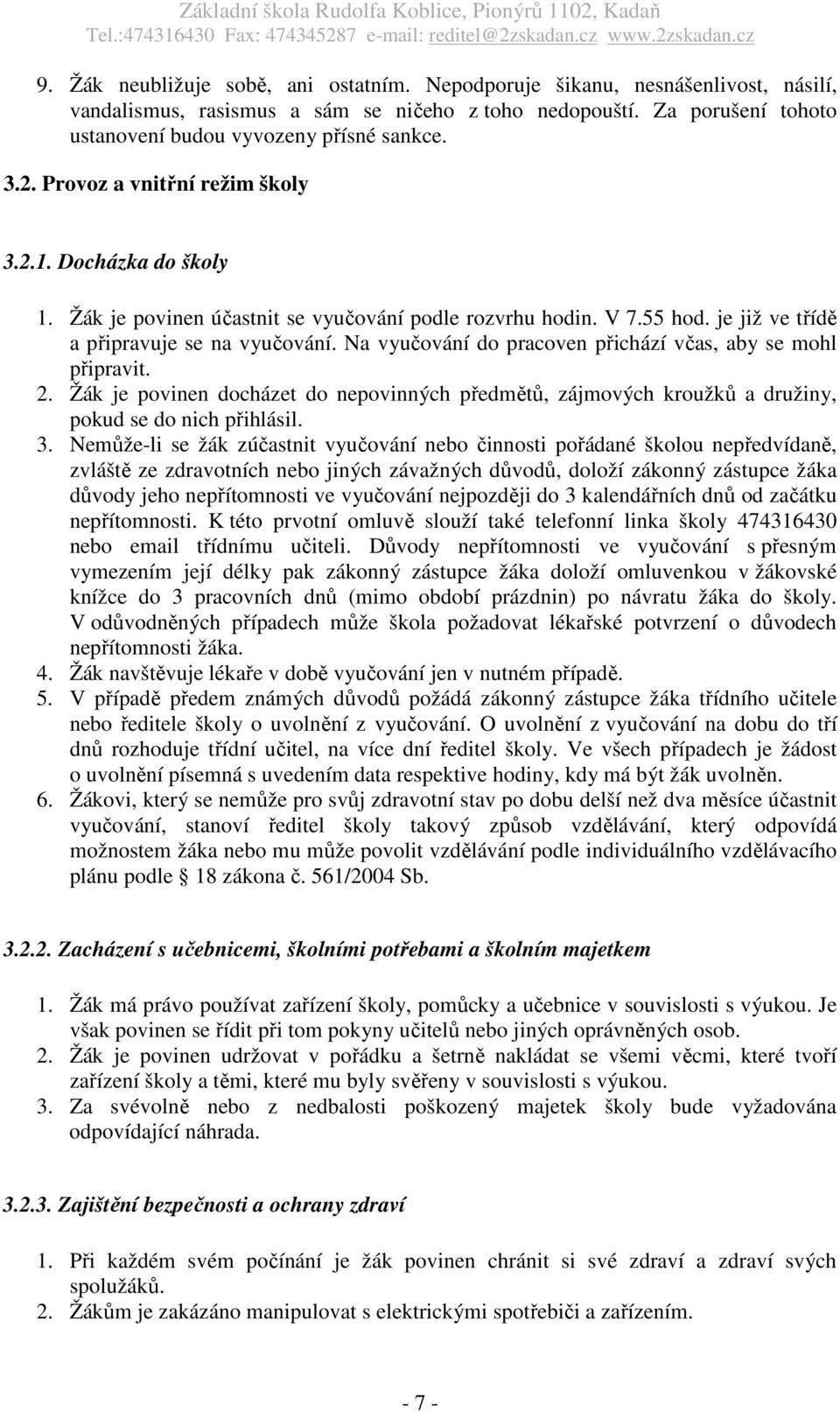 Na vyučování do pracoven přichází včas, aby se mohl připravit. 2. Žák je povinen docházet do nepovinných předmětů, zájmových kroužků a družiny, pokud se do nich přihlásil. 3.