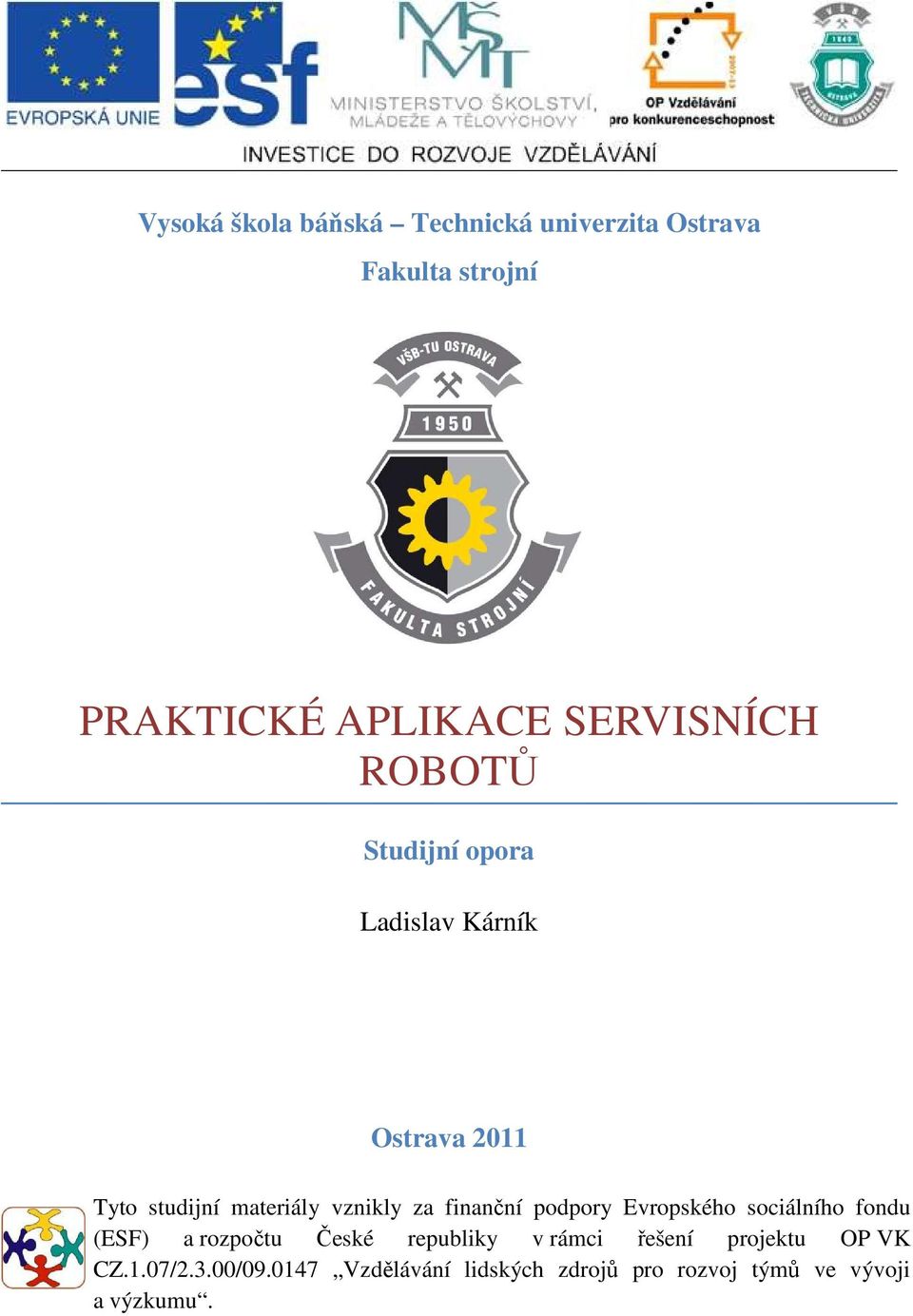 za finanční podpory Evropského sociálního fondu (ESF) a rozpočtu České republiky v rámci