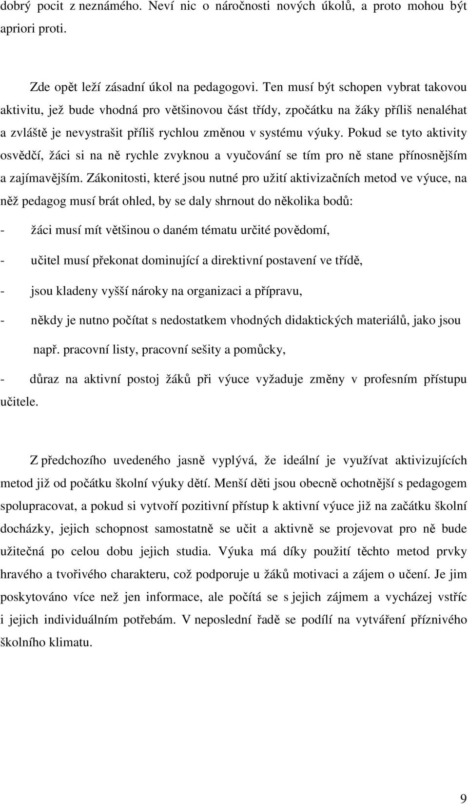 Pokud se tyto aktivity osvědčí, žáci si na ně rychle zvyknou a vyučování se tím pro ně stane přínosnějším a zajímavějším.