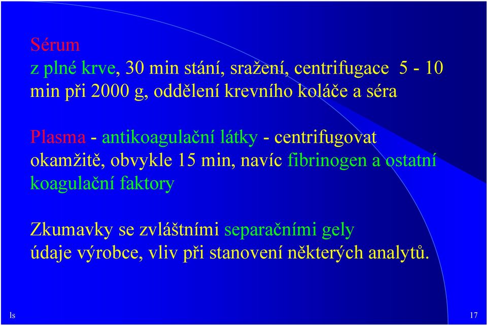 okamžitě, obvykle 15 min, navíc fibrinogen a ostatní koagulační faktory Zkumavky