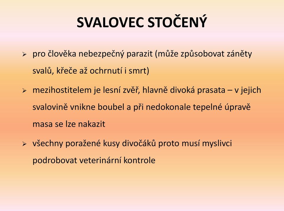 jejich svalovině vnikne boubel a při nedokonale tepelné úpravě masa se lze