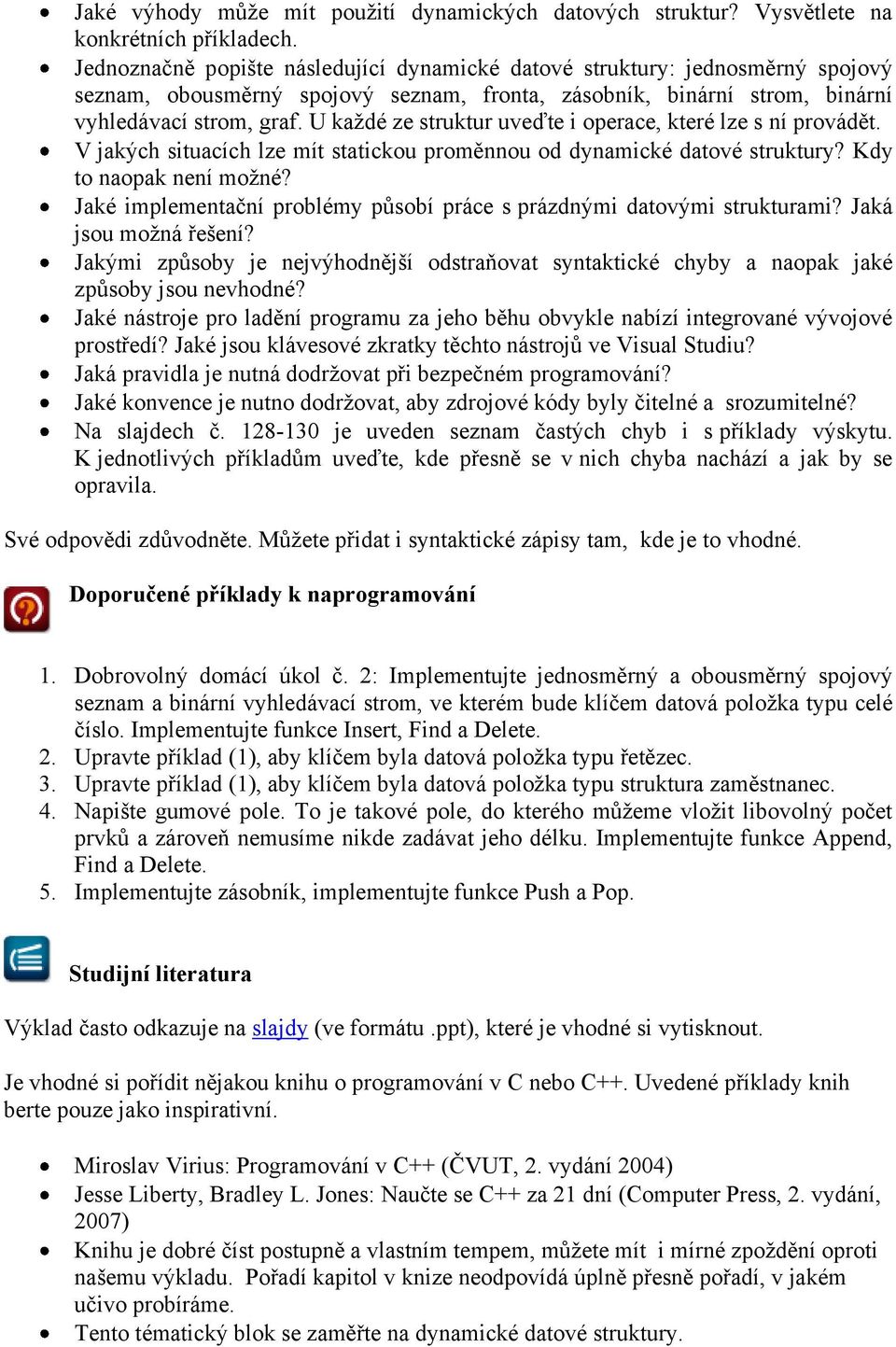 U každé ze struktur uveďte i operace, které lze s ní provádět. V jakých situacích lze mít statickou proměnnou od dynamické datové struktury? Kdy to naopak není možné?