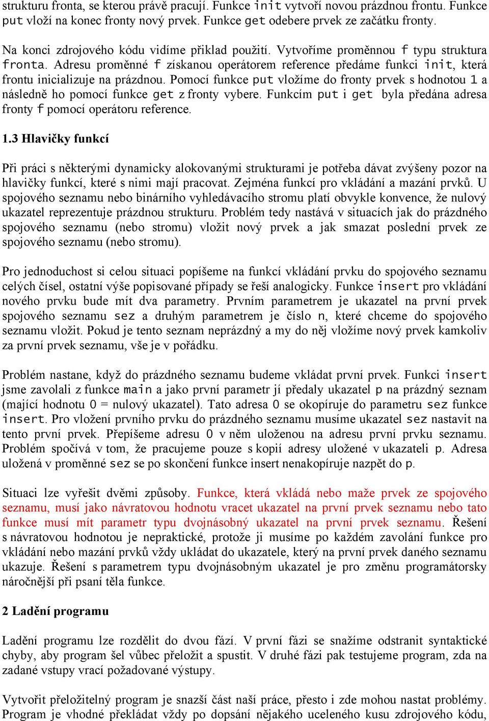 Adresu proměnné f získanou operátorem reference předáme funkci init, která frontu inicializuje na prázdnou.