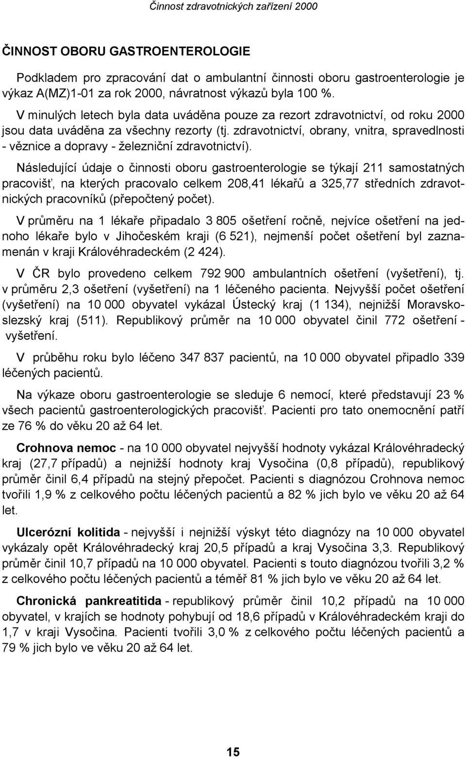 zdravotnictví, obrany, vnitra, spravedlnosti - věznice a dopravy - železniční zdravotnictví).