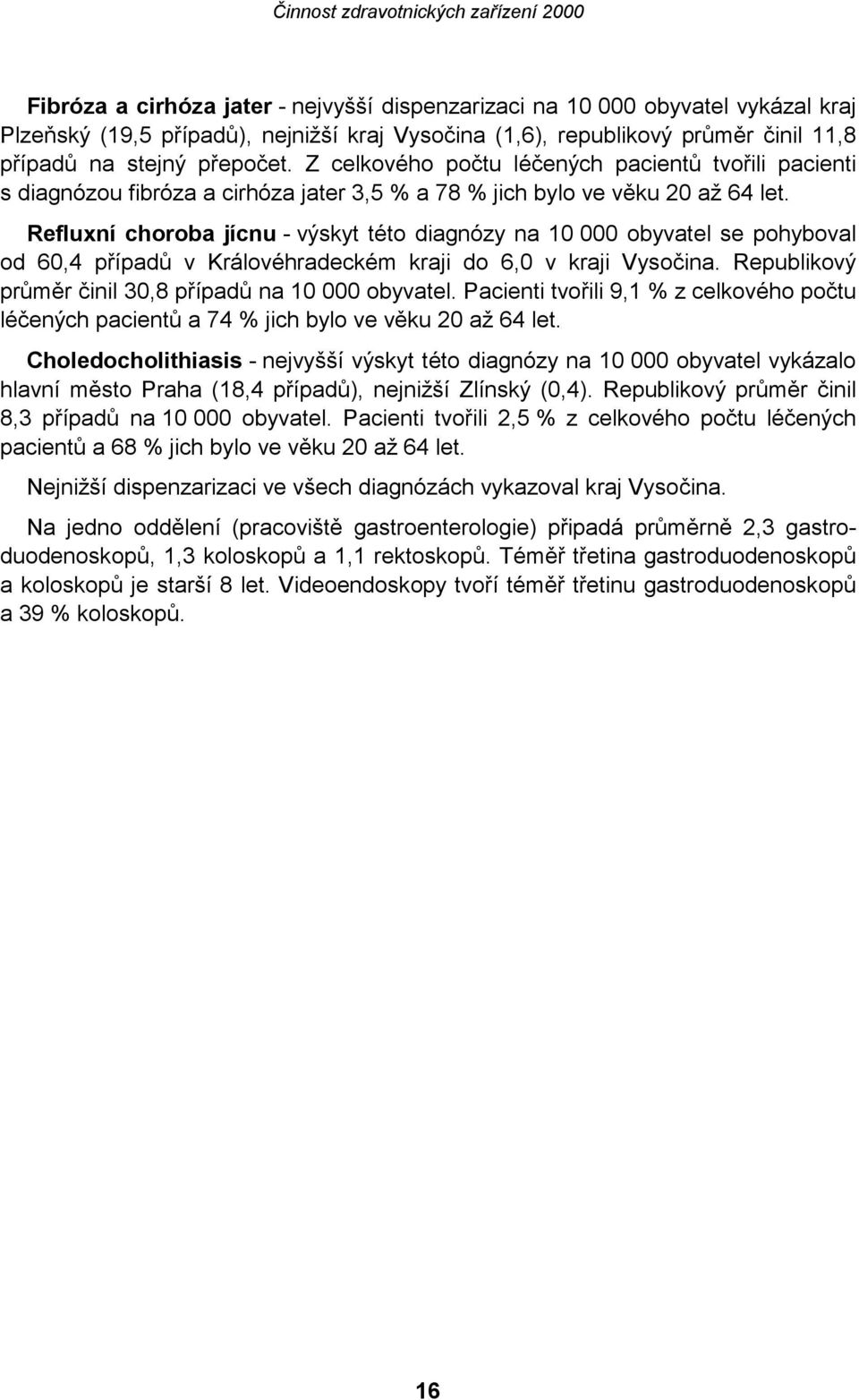 Refluxní choroba jícnu - výskyt této diagnózy na 10 000 obyvatel se pohyboval od 60,4 případů v Královéhradeckém kraji do 6,0 v kraji Vysočina.