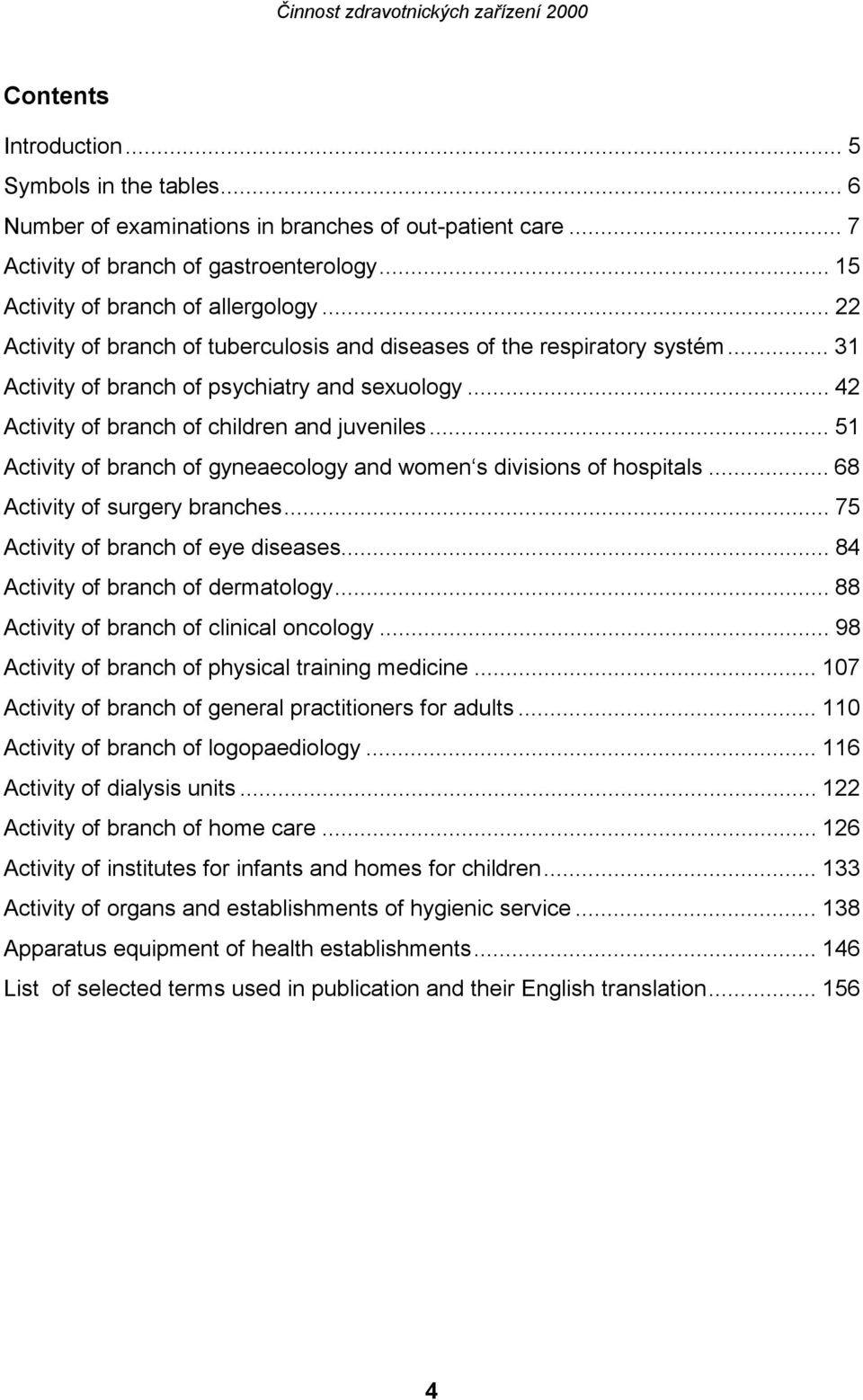 .. 51 Activity of branch of gyneaecology and women s divisions of hospitals... 68 Activity of surgery branches... 75 Activity of branch of eye diseases... 84 Activity of branch of dermatology.