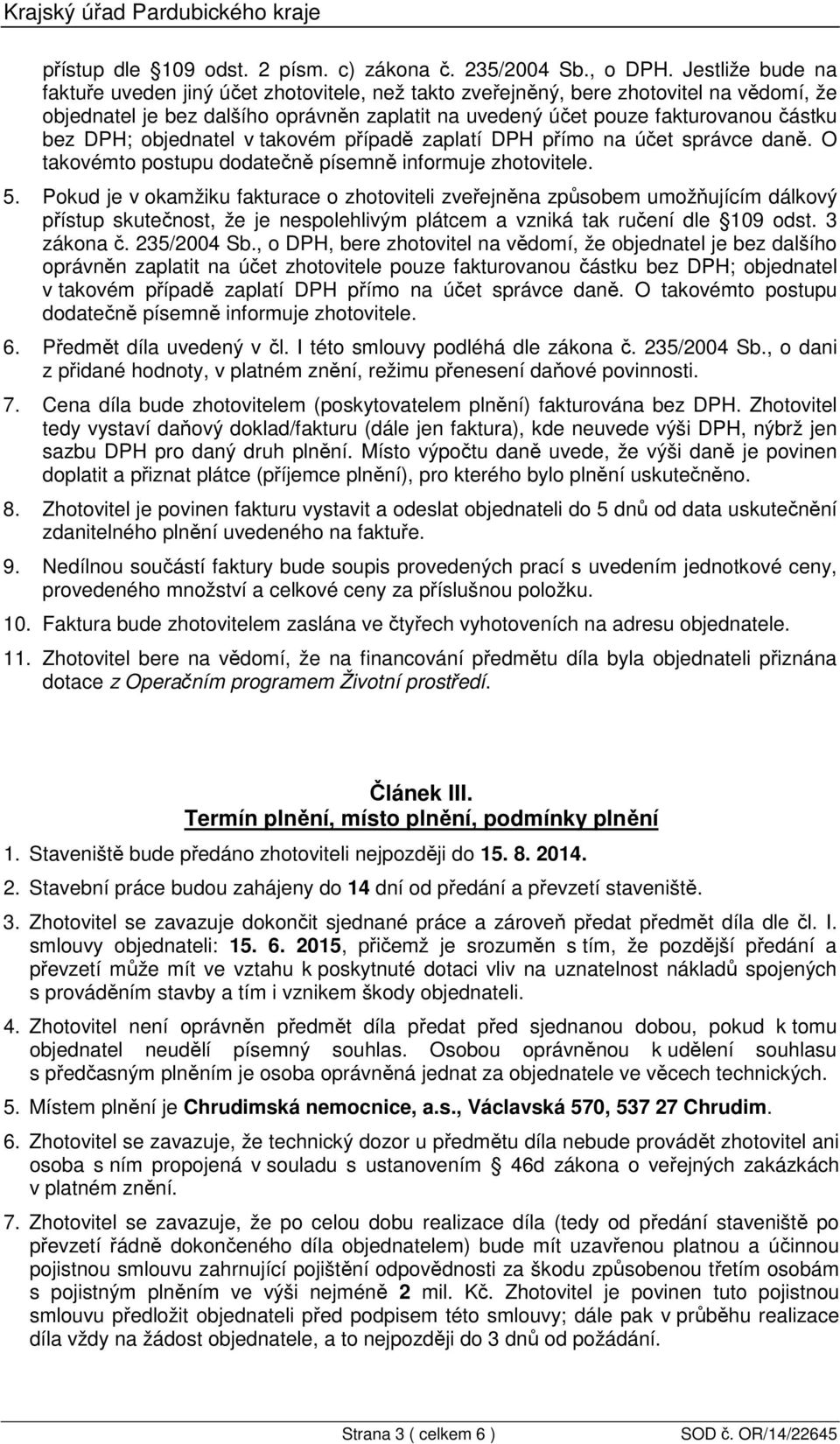 DPH; objednatel v takovém případě zaplatí DPH přímo na účet správce daně. O takovémto postupu dodatečně písemně informuje zhotovitele. 5.