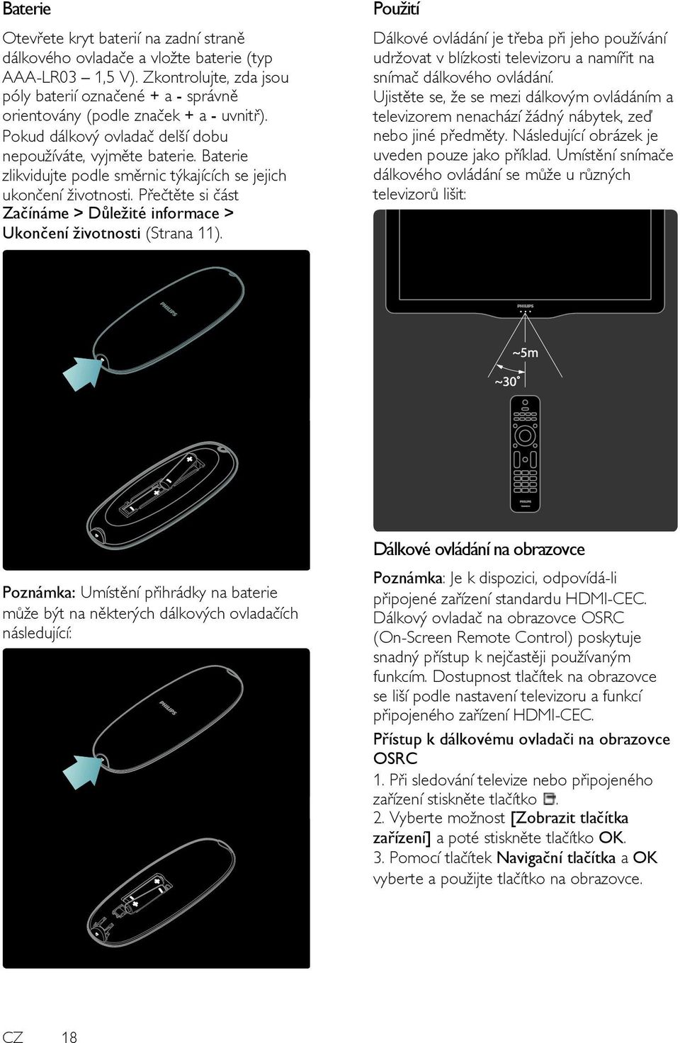 Baterie zlikvidujte podle směrnic týkajících se jejich ukončení ţivotnosti. Přečtěte si část Začínáme > Důleţité informace > Ukončení ţivotnosti (Strana 11).