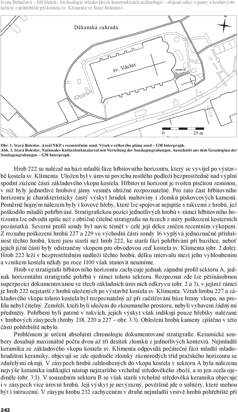 Ausschnitt aus dem Gesamtplan der Sondagengrabungen GM Interpraph. Hrob 222 se nalézal na bázi mladší fáze hřbitovního horizontu, který se vyvíjel po výstavbě kostela sv. Klimenta.