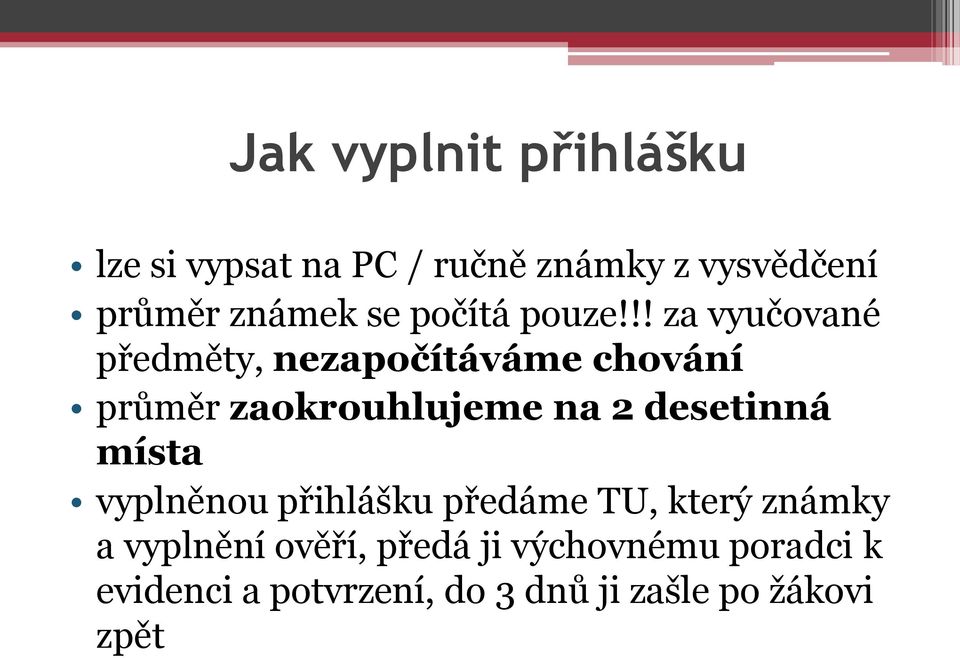 !! za vyučované předměty, nezapočítáváme chování průměr zaokrouhlujeme na 2