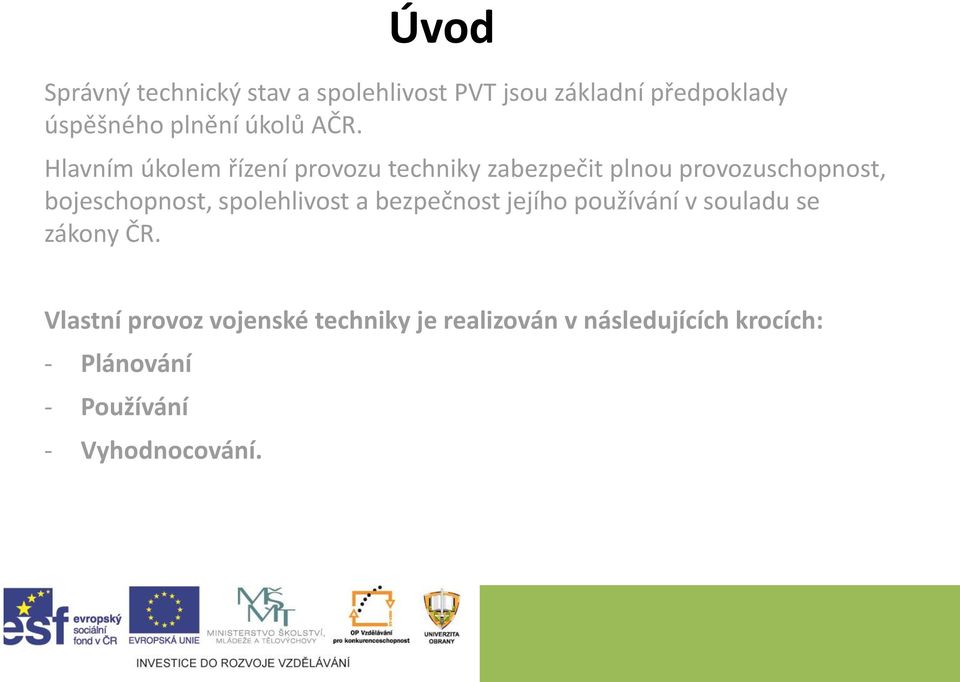 Hlavním úkolem řízení provozu techniky zabezpečit plnou provozuschopnost, bojeschopnost,