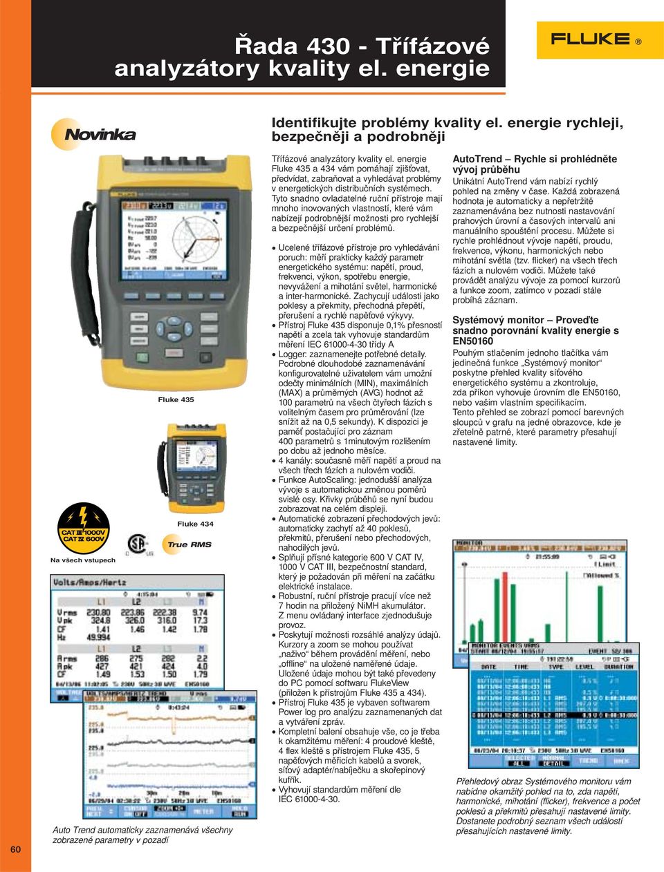 energie Fluke 435 a 434 vám pomáhají zjišťovat, předvídat, zabraňovat a vyhledávat problémy v energetických distribučních systémech.