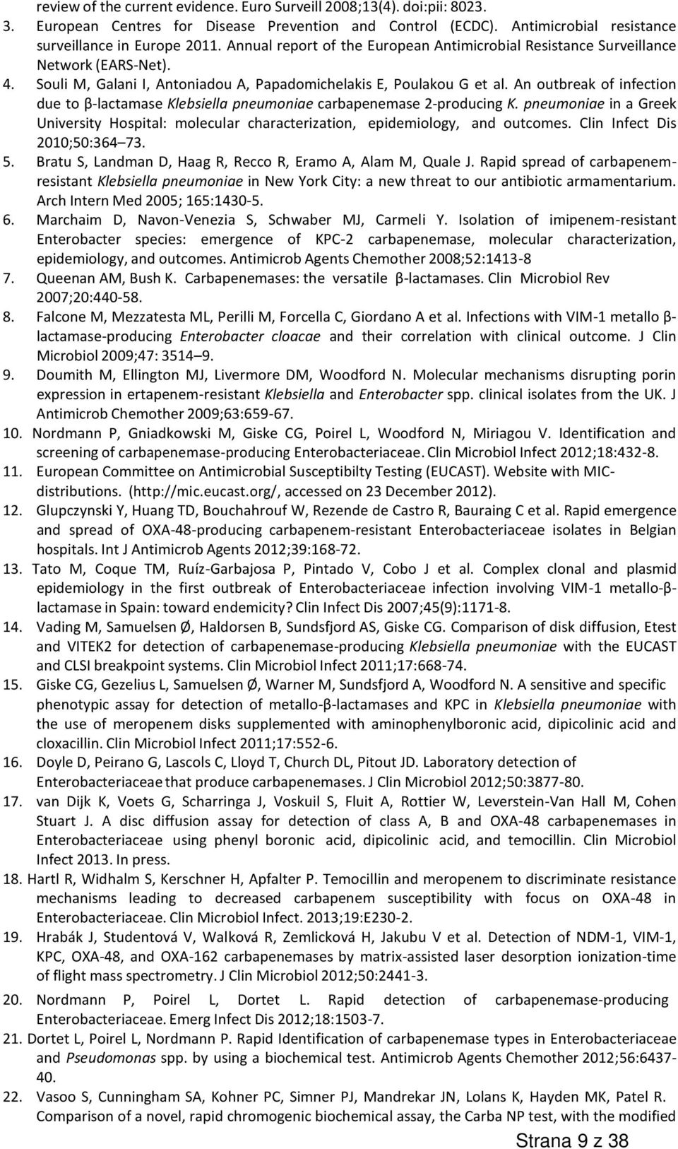 An outbreak of infection due to β-lactamase Klebsiella pneumoniae carbapenemase 2-producing K. pneumoniae in a Greek University Hospital: molecular characterization, epidemiology, and outcomes.