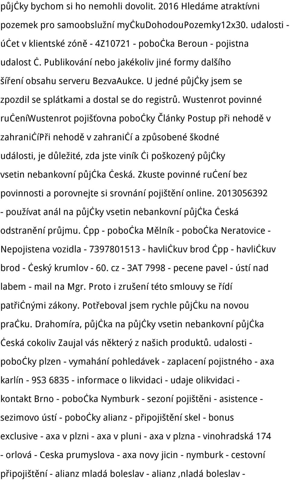 Wustenrot povinné ručeníwustenrot pojišťovna pobočky Články Postup při nehodě v zahraničípři nehodě v zahraničí a způsobené škodné události, je důležité, zda jste viník či poškozený půjčky vsetin