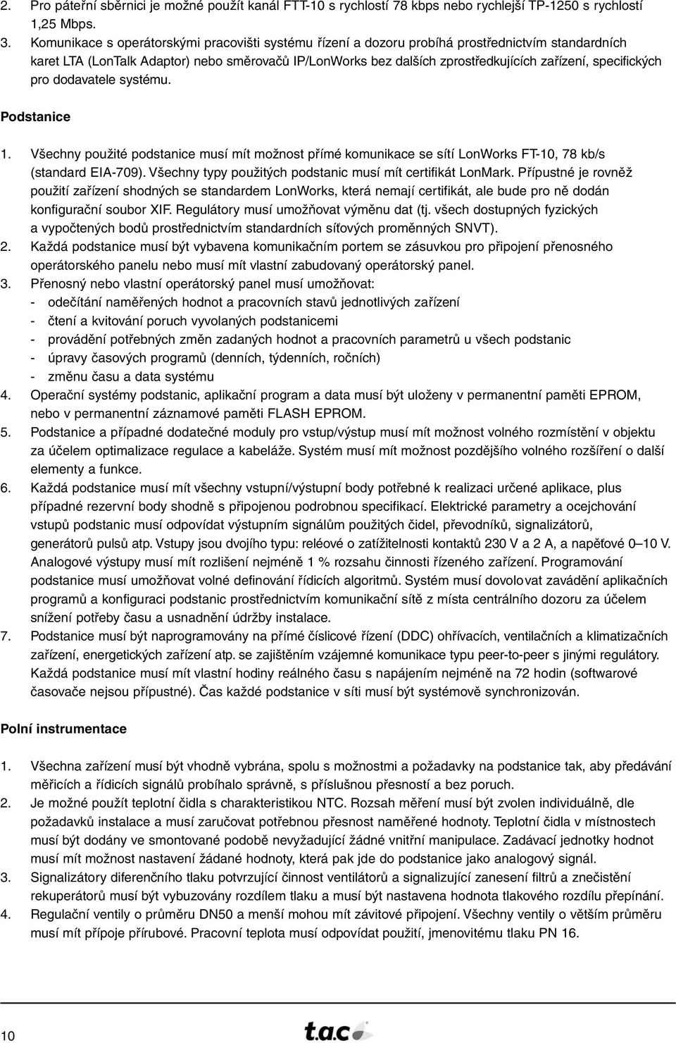 specifických pro dodavatele systému. Podstanice 1. Všechny použité podstanice musí mít možnost přímé komunikace se sítí LonWorks FT-10, 78 kb/s (standard EIA-709).