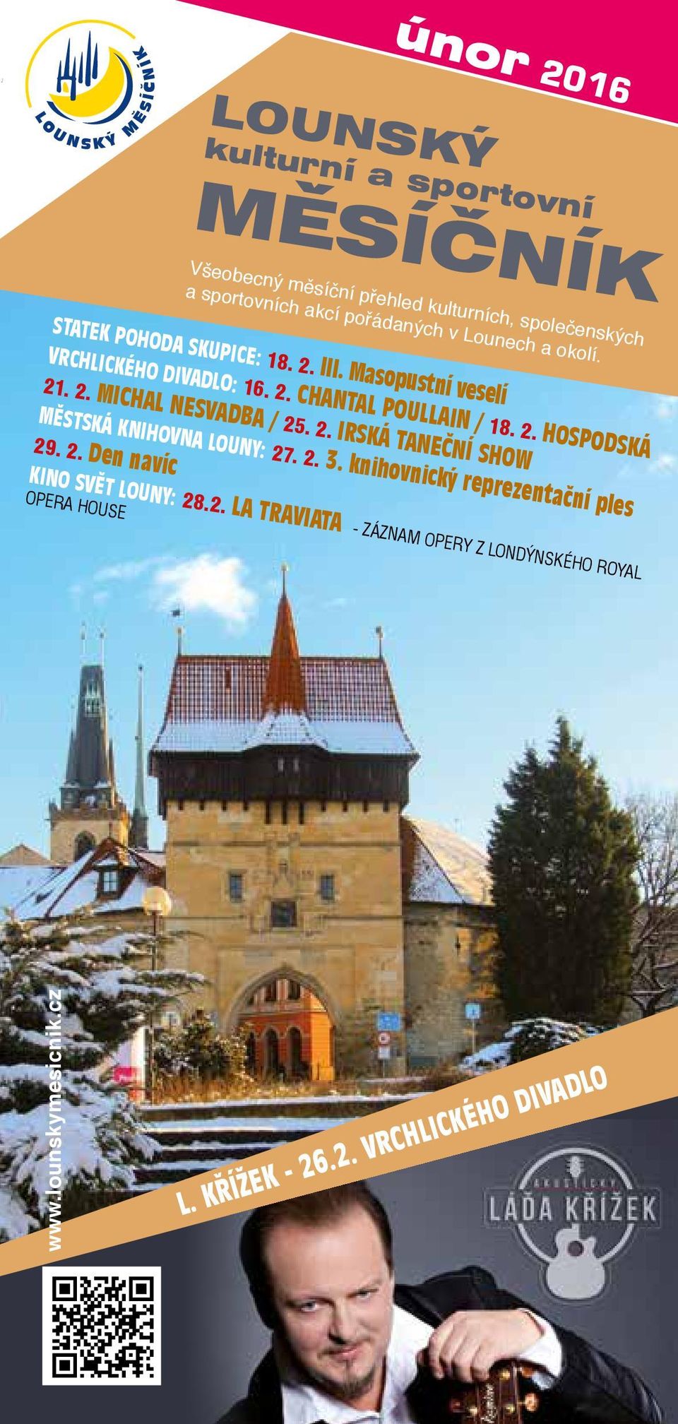 2. HOSPODSKÁ 21. 2. MICHAL NESVADBA / 25. 2. IRSKÁ TANEČNÍ SHOW MĚSTSKÁ KNIHOVNA LOUNY: 27. 2. 3. knihovnický reprezentační ples 29. 2. Den navíc KINO SVĚT LOUNY: 28.