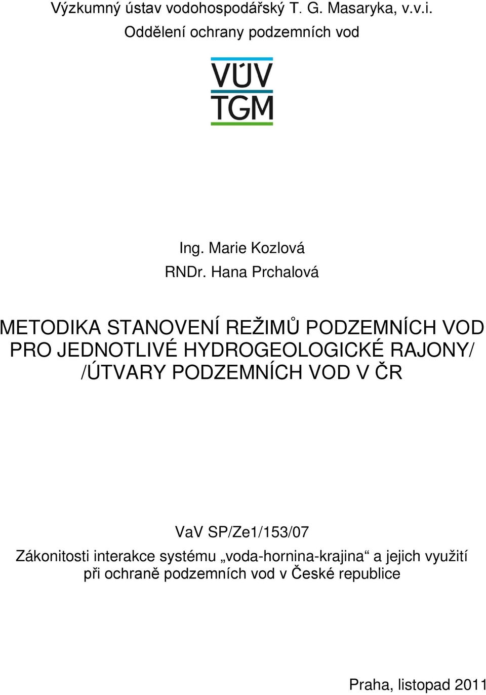 Hana Prchalová METODIKA STANOVENÍ REŽIMŮ PODZEMNÍCH VOD PRO JEDNOTLIVÉ HYDROGEOLOGICKÉ RAJONY/