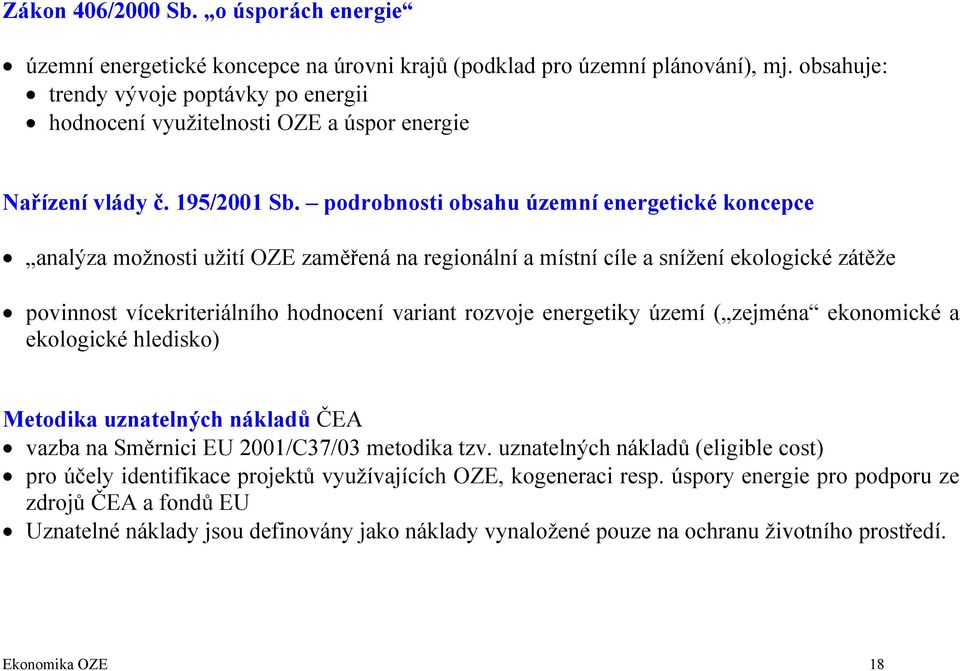 podrobnosti obsahu územní energetické koncepce analýza možnosti užití OZE zaměřená na regionální a místní cíle a snížení ekologické zátěže povinnost vícekriteriálního hodnocení variant rozvoje